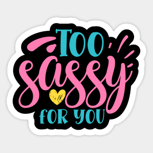 Too sassy for you Sticker